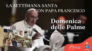 ore 10:00 - SANTA MESSA nella Domenica delle Palme - Basilica San Pietro - Roma - 02/04/2023