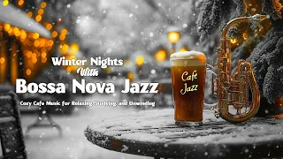 Winter Nights with Bossa Nova Jazz ❄️ Cozy Cafe Music for Relaxing, Studying, and Unwinding