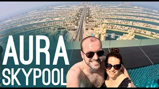 AURA SKYPOOL | THE WORLD'S HIGHEST 360° INFINITY POOL | DUBAI VLOG