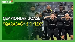 Çempionlar Liqası : " Qarabağ " 5 - 1 " Lex " - BAKU TV