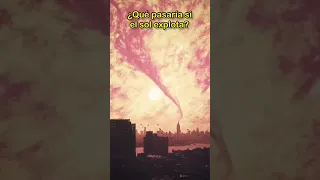 ¿Qué pasaría si el sol explotara?