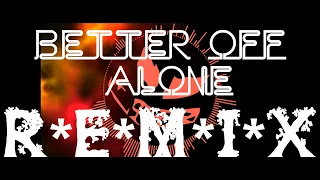 Better off Alone Remix