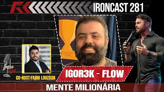 IGOR3K FLOW CO-HOST: FABIO LOUZADA - MENTE MILIONÁRIA - IRONCAST #281