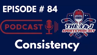 The AJ Sports Podcast Episode 84: Consistency