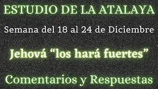 ESTUDIO DE LA ATALAYA ♡ SEMANA DEL 18 AL 24 DE DICIEMBRE✅ COMENTARIOS Y RESPUESTAS