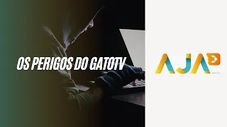 OS PERIGOS DO GATOTV, SKYGATO E IPTV.