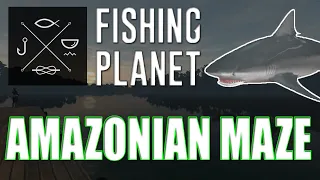 Fishing Planet - Amazonian Maze - CATCHING MY FIRST BULL SHARK
