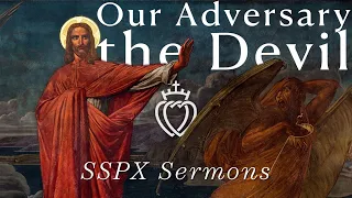 Our Adversary the Devil - SSPX Sermons