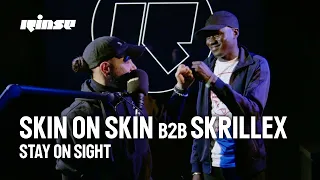 Skin On Skin b2b Skrillex - Stay On Sight An Unrivalled & Spontaneous b2b | Dec 23 | Rinse FM