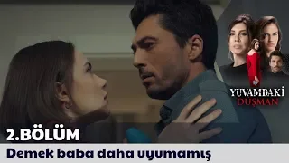 Yuvamdaki Düşman 2. Bölüm | “Demek baba daha uyumamış”