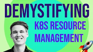 Demystifying Kubernetes Resource Management