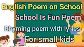 English Poem on School || School Is Fun Poem || Rhyming poem for small kids || #poem #school #fun