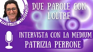 L'Aldilà: Testimonianza della MEDIUM PATRIZIA PERRONE. Un Canale diretto con l'Oltre.