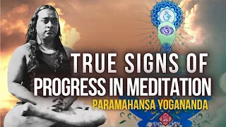 Paramahansa Yogananda: The true signs of progress in meditation | Benefits of Meditation