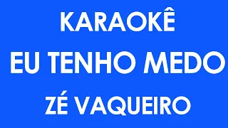 Karaokê Eu Tenho Medo - Zé Vaqueiro (Playback)