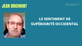 LE SENTIMENT DE SUPÉRIORITÉ OCCIDENTAL (JEAN BRICMONT)