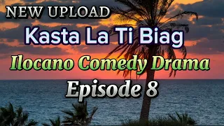 KASTA LA TI BIAG (APRIL 3 2024) ILOCANO COMEDY DRAMA EPISODE 8 NEW UPLOAD