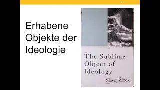 10 Kulturphilosophie nach Jacques Lacan: Zizeks "Sublime Objects of Ideology"
