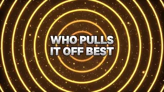 Who Pulls It Off BEST? (I’m boutta cuhh edition)