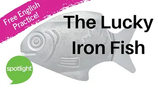 The Lucky Iron Fish | practice English with Spotlight