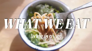 What We Eat Living In A Van | Healthy, Easy Vegan Recipes | VanLife