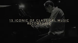 15 ICONIC of CLASSICAL MUSIC  reCOMPOSED / 44 min RELAXING PIANO /  Playlist  #classics #piano