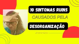 10 SINTOMAS RUINS CAUSADOS PELA DESORGANIZAÇÃO