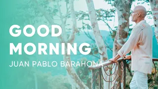 Juan Pablo Barahona - Good Morning | Morning Meditation to Raise Your Vibration and Positive Energy