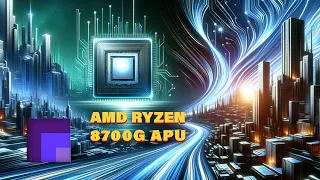 AMD Ryzen 8700G Arrives - What to Expect from the 5700G Successor
