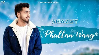 Phullan Wang (Official Song) | Shazzy | New Songs 2020