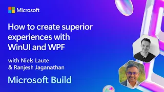 How to create superior experiences with WinUI and WPF | BRK244