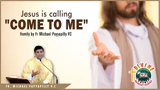 Jesus is calling "Come to me" | Homily by Fr Michael Payyapilly VC | Healing through the Word | DRCC