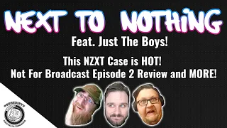 This NZXT Case is HOT! Not For Broadcast Episode 2 Review and MORE!