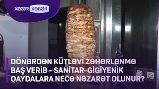 Kütləvi qida zəhərlənməsi: Sanitar-gigiyenik qaydalara necə nəzarət olunur?