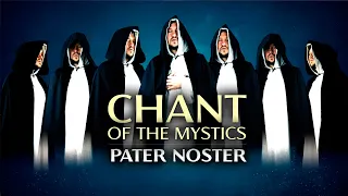 Chant of the Mystics: Pater Noster - Our Father - Divine Gregorian Chant - Lord's Prayer - Latin