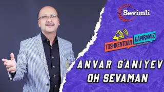 ANVAR G'ANIYEV - OH SEVAMAN JONLI IJRO