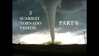 5 Scariest Tornado Videos from Up Close (Vol. 6)