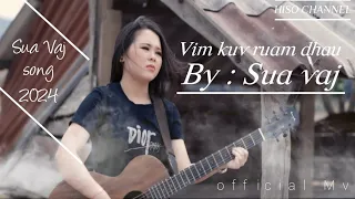 Vim kuv ruam dhau By Sua vaj official MV  ( nkauj tshiab new song 2024 )