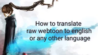 How to translate raw, korean or japanese webtoon/manga/manhwa/novel to english or any other language