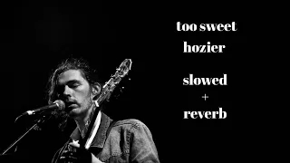 too sweet - hozier (slowed + reverb)