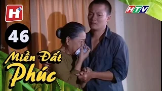 Miền Đất Phúc - Tập 46 | HTV Phim Tình Cảm Việt Nam