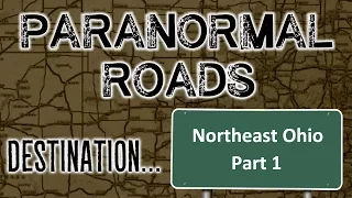 Paranormal Roads: Paranormal Northeast Ohio Part 1