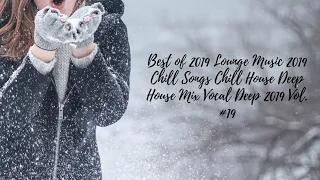 Deep House 2019 Lounge Music 2019 Chill Songs Chill House Deep House Mix Vocal Deep 2019 Vol. #19