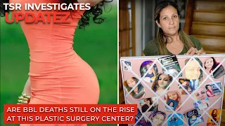 Are BBL Deaths Still On The Rise At This Plastic Surgery Center? | TSR Investigates Updatez