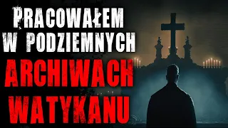 Pracowałem w podziemnych archiwach Watykanu - Reddit CreepyPasta Lektor PL