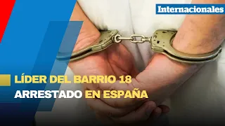 Líder de la pandilla Barrio 18 buscado por El Salvador es detenido en España