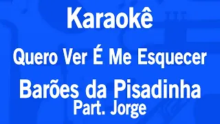 Karaokê Quero Ver É Me Esquecer - Barões da Pisadinha Part. Jorge