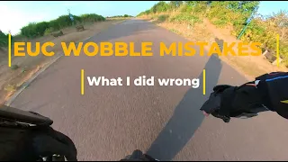 EUC WOBBLES - my MISTAKES and HOW to fix them