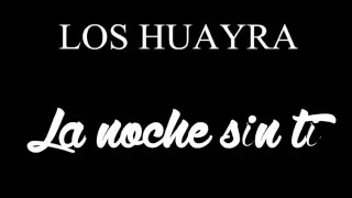 Los Huayra - La noche sin ti (Con letra)