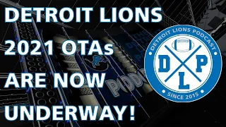 Lions 2021 OTAs Are Underway | Detroit Lions Podcast